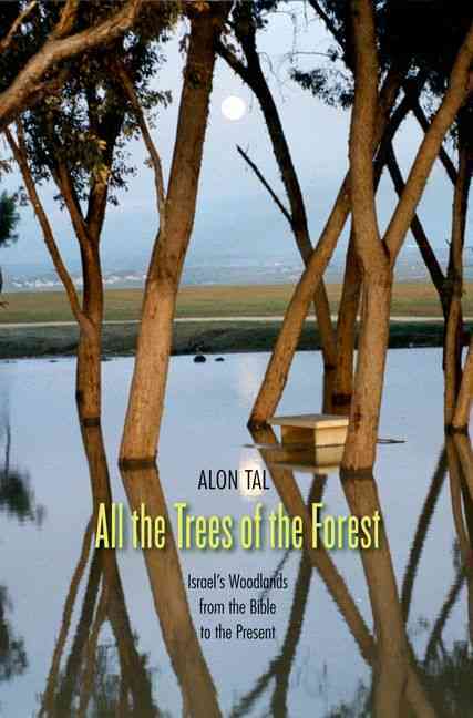 All the Trees of the Forest: Israel's Woodlands from the Bible to the Present, by Alon Tal