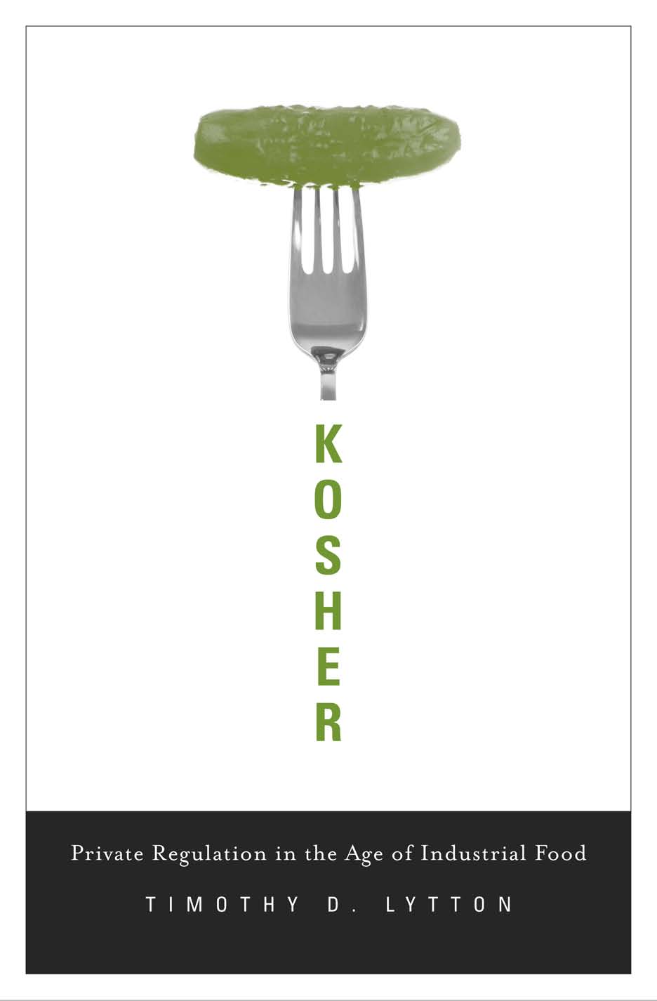 Kosher: Private Regulation in the Age of Industrial Food, by Timothy Lytton