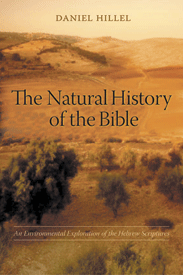The Natural History of the Bible: An Environmental Exploration of the Hebrew Scriptures, by Daniel Hillel