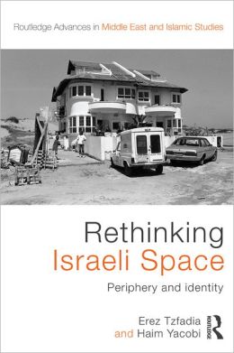Rethinking Israeli Space: Periphery and Identity, by Erez Tzfadia & Haim Yacobi