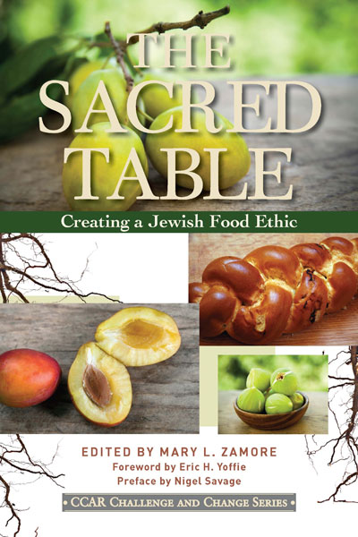 The Sacred Table: Creating a Jewish Food Ethic, by Mary Zamore