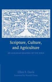 Scripture, Culture and Agriculture: An Agrarian Reading of the Bible, by Ellen Davis